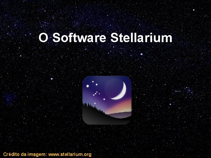 O Software Stellarium Crédito da imagem: www. stellarium. org 