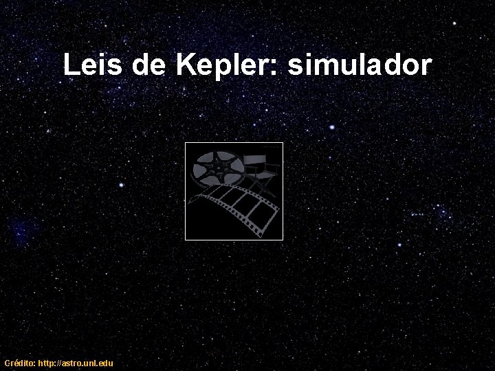 Leis de Kepler: simulador Crédito: http: //astro. unl. edu 