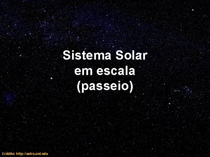 Sistema Solar em escala (passeio) Crédito: http: //astro. unl. edu 