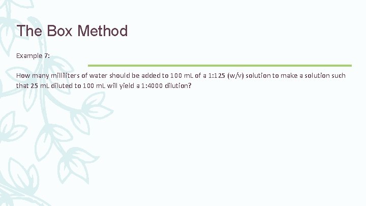 The Box Method Example 7: How many milliliters of water should be added to