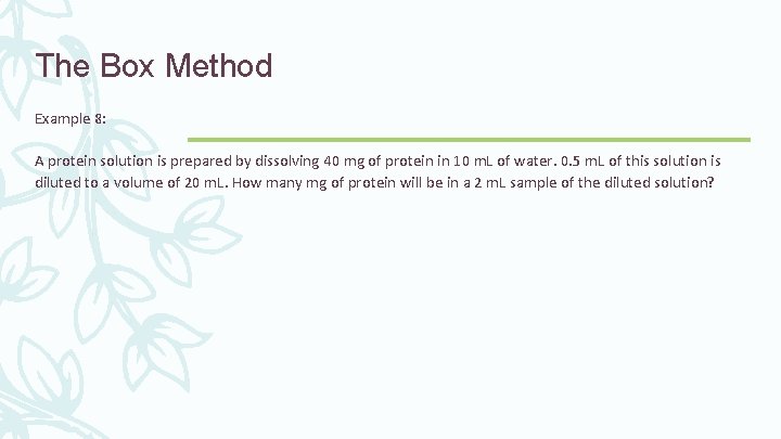 The Box Method Example 8: A protein solution is prepared by dissolving 40 mg