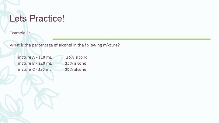 Lets Practice! Example 9: What is the percentage of alcohol in the following mixture?