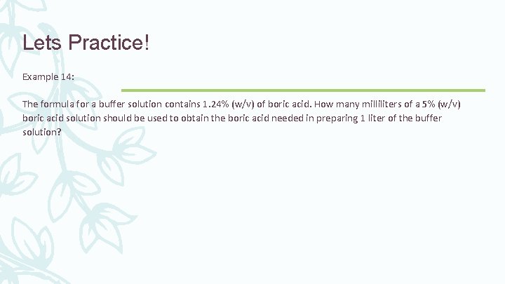 Lets Practice! Example 14: The formula for a buffer solution contains 1. 24% (w/v)