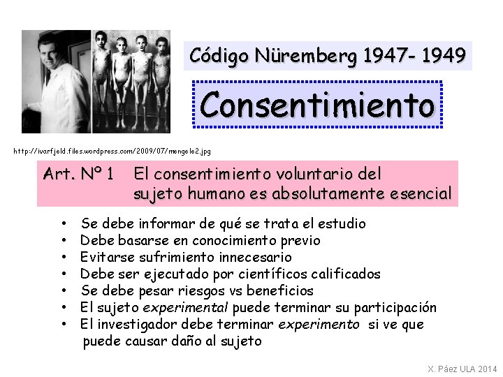 Código Nüremberg 1947 - 1949 Consentimiento http: //ivarfjeld. files. wordpress. com/2009/07/mengele 2. jpg Art.