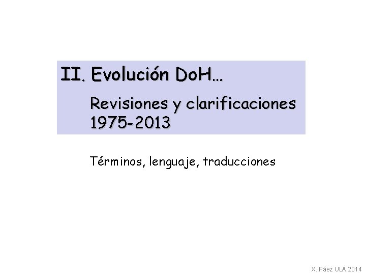 II. Evolución Do. H… Revisiones y clarificaciones 1975 -2013 Términos, lenguaje, traducciones X. Páez