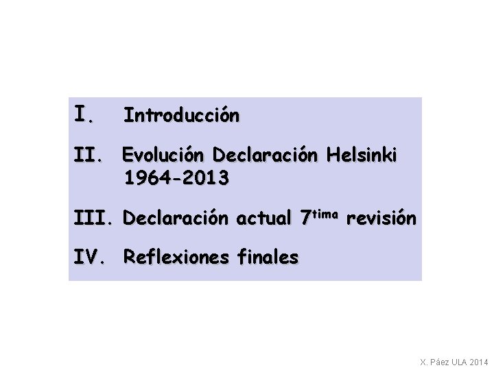 I. Introducción II. Evolución Declaración Helsinki 1964 -2013 III. Declaración actual 7 tima revisión