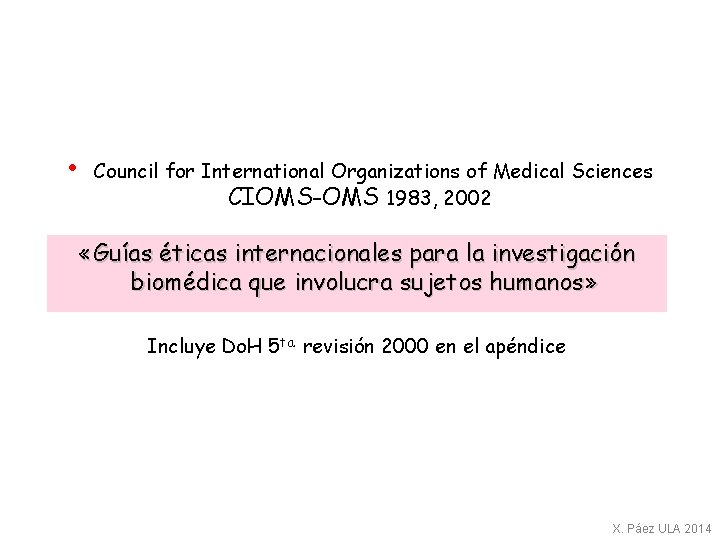  • Council for International Organizations of Medical Sciences CIOMS-OMS 1983, 2002 «Guías éticas