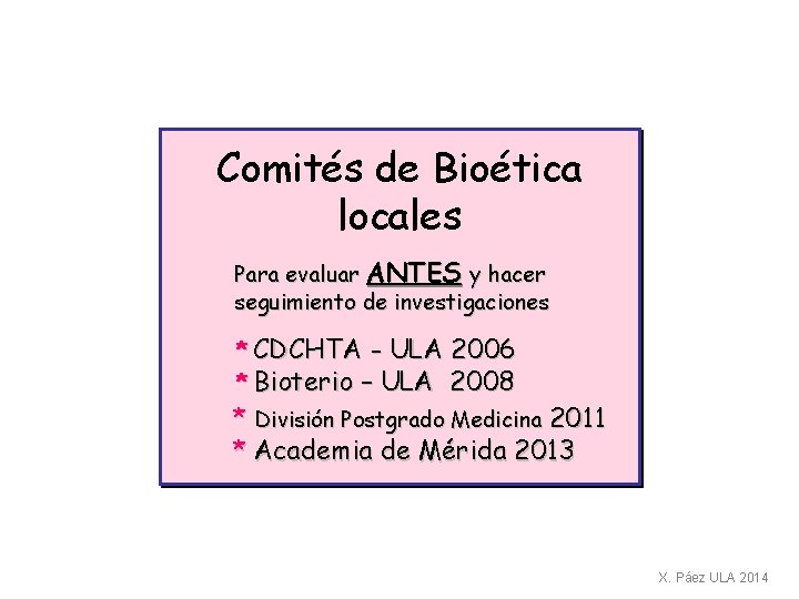 Comités de Bioética locales Para evaluar ANTES y hacer seguimiento de investigaciones * CDCHTA