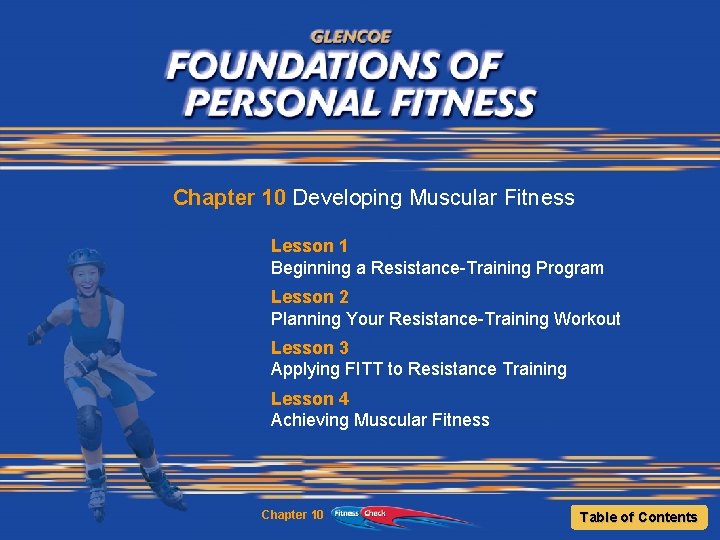 Chapter 10 Developing Muscular Fitness Lesson 1 Beginning a Resistance-Training Program Lesson 2 Planning
