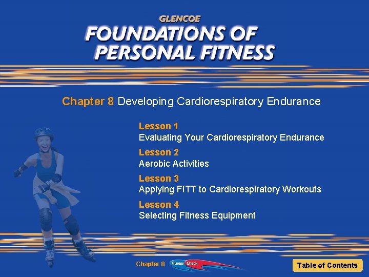 Chapter 8 Developing Cardiorespiratory Endurance Lesson 1 Evaluating Your Cardiorespiratory Endurance Lesson 2 Aerobic