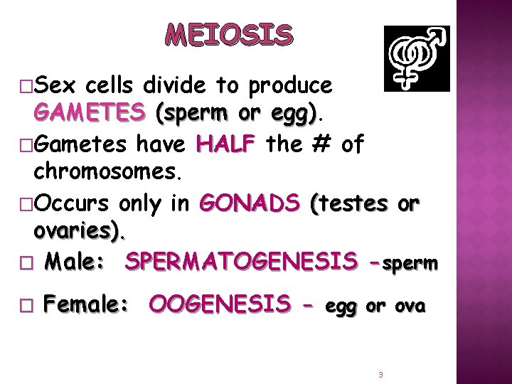 MEIOSIS �Sex cells divide to produce GAMETES (sperm or egg) �Gametes have HALF the