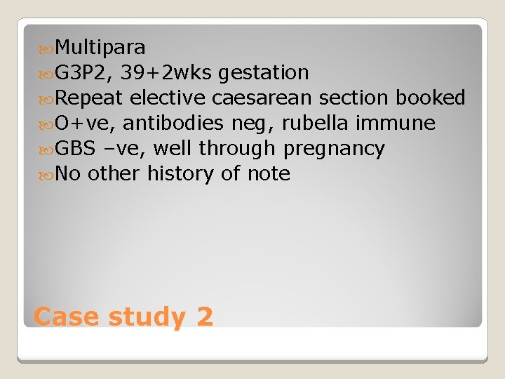  Multipara G 3 P 2, 39+2 wks gestation Repeat elective caesarean section booked