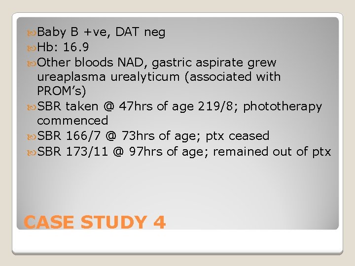  Baby B +ve, DAT neg Hb: 16. 9 Other bloods NAD, gastric aspirate