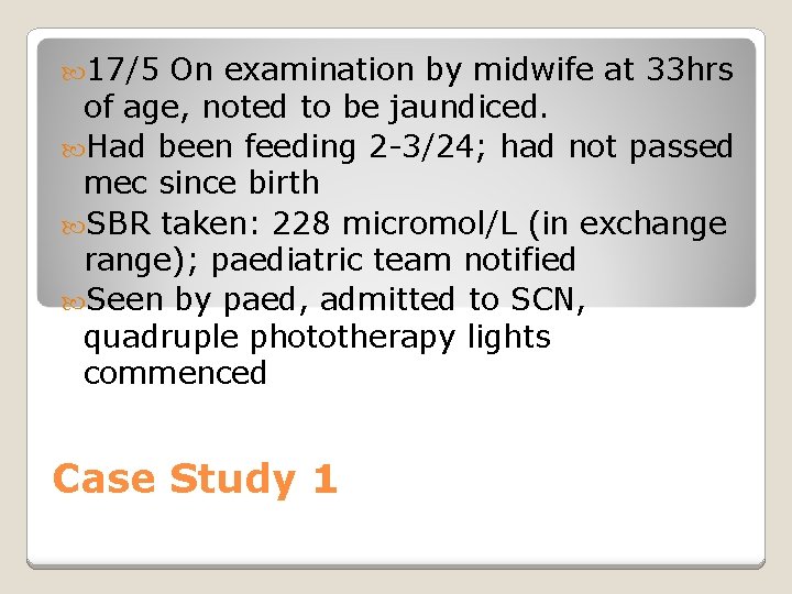  17/5 On examination by midwife at 33 hrs of age, noted to be