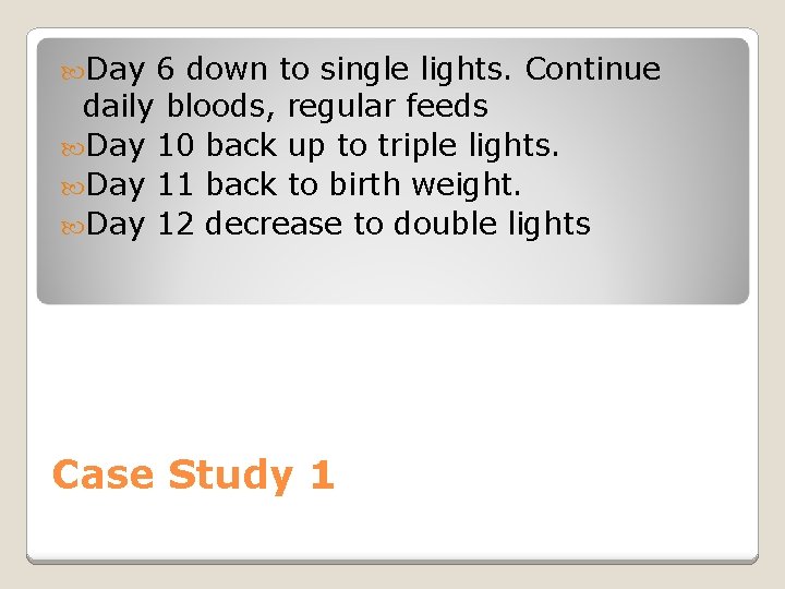  Day 6 down to single lights. Continue daily bloods, regular feeds Day 10