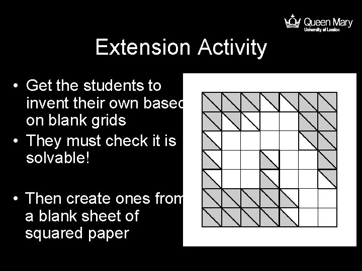 Extension Activity • Get the students to invent their own based on blank grids