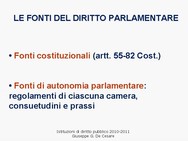 LE FONTI DEL DIRITTO PARLAMENTARE • Fonti costituzionali (artt. 55 -82 Cost. ) •