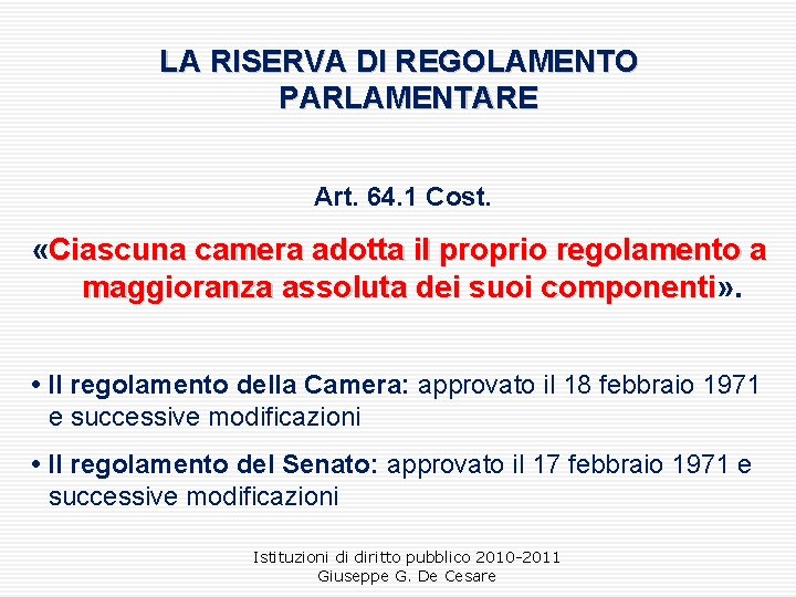 LA RISERVA DI REGOLAMENTO PARLAMENTARE Art. 64. 1 Cost. «Ciascuna camera adotta il proprio