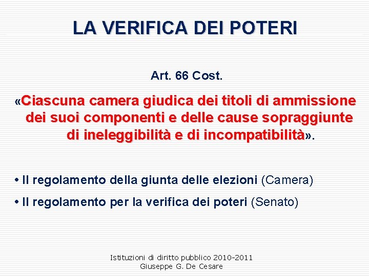 LA VERIFICA DEI POTERI Art. 66 Cost. «Ciascuna camera giudica dei titoli di ammissione