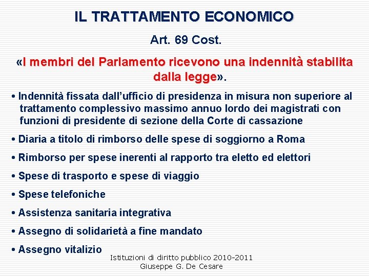IL TRATTAMENTO ECONOMICO Art. 69 Cost. «I membri del Parlamento ricevono una indennità stabilita