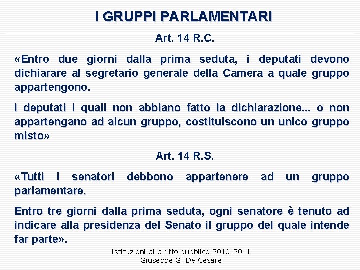 I GRUPPI PARLAMENTARI Art. 14 R. C. «Entro due giorni dalla prima seduta, i