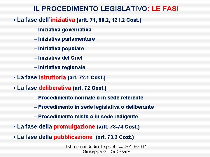 IL PROCEDIMENTO LEGISLATIVO: LE FASI • La fase dell’iniziativa (artt. 71, 99. 2, 121.