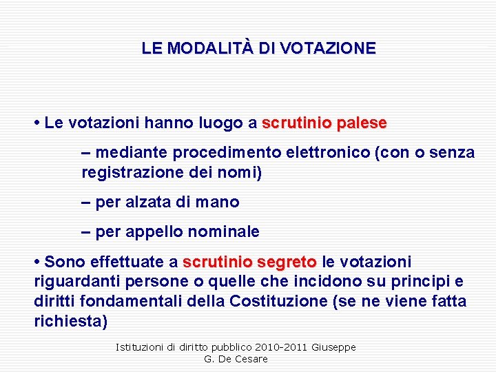 LE MODALITÀ DI VOTAZIONE • Le votazioni hanno luogo a scrutinio palese – mediante