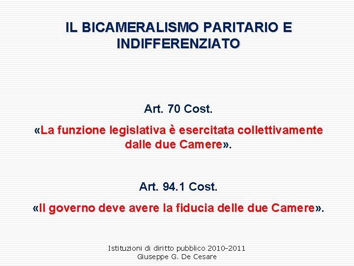 IL BICAMERALISMO PARITARIO E INDIFFERENZIATO Art. 70 Cost. «La funzione legislativa è esercitata collettivamente