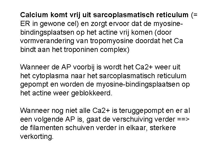 Calcium komt vrij uit sarcoplasmatisch reticulum (= ER in gewone cel) en zorgt ervoor