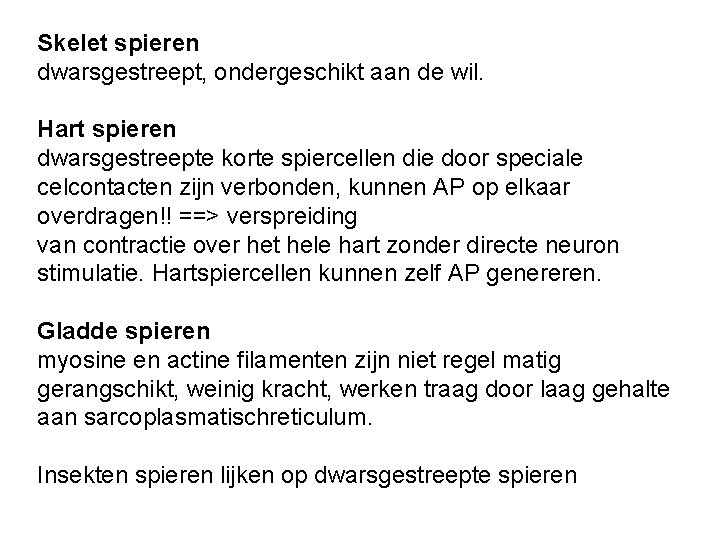 Skelet spieren dwarsgestreept, ondergeschikt aan de wil. Hart spieren dwarsgestreepte korte spiercellen die door