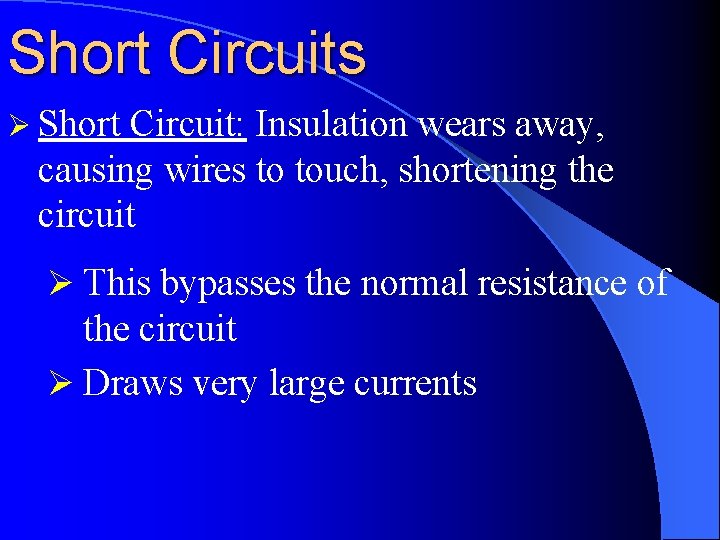 Short Circuits Ø Short Circuit: Insulation wears away, causing wires to touch, shortening the