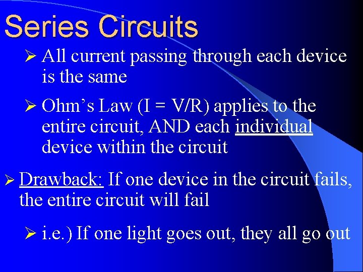 Series Circuits Ø All current passing through each device is the same Ø Ohm’s