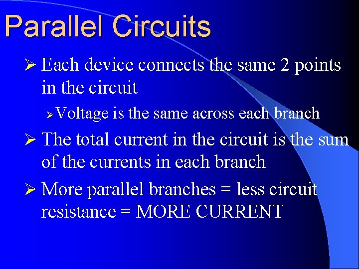 Parallel Circuits Ø Each device connects the same 2 points in the circuit Ø