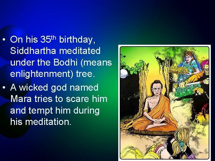  • On his 35 th birthday, Siddhartha meditated under the Bodhi (means enlightenment)