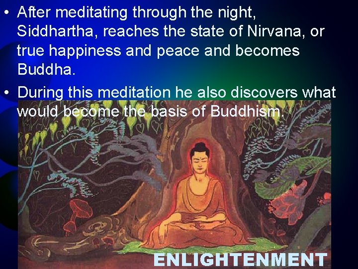  • After meditating through the night, Siddhartha, reaches the state of Nirvana, or