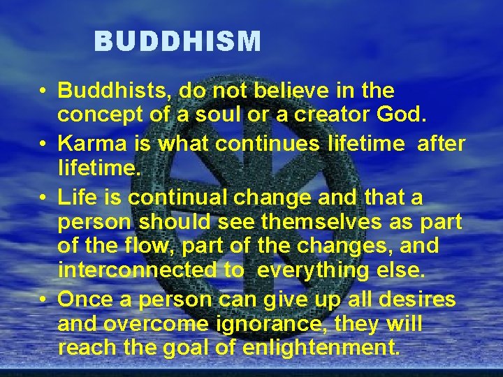 BUDDHISM • Buddhists, do not believe in the concept of a soul or a