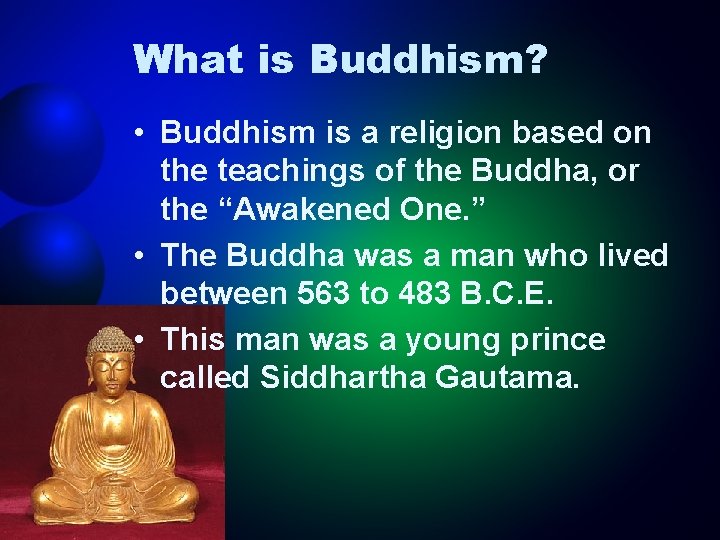 What is Buddhism? • Buddhism is a religion based on the teachings of the