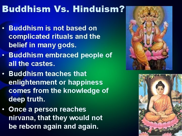 Buddhism Vs. Hinduism? • Buddhism is not based on complicated rituals and the belief