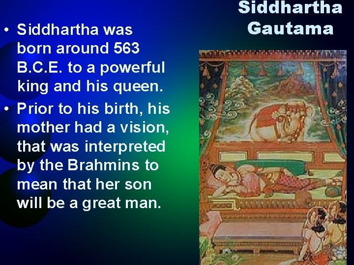  • Siddhartha was born around 563 B. C. E. to a powerful king