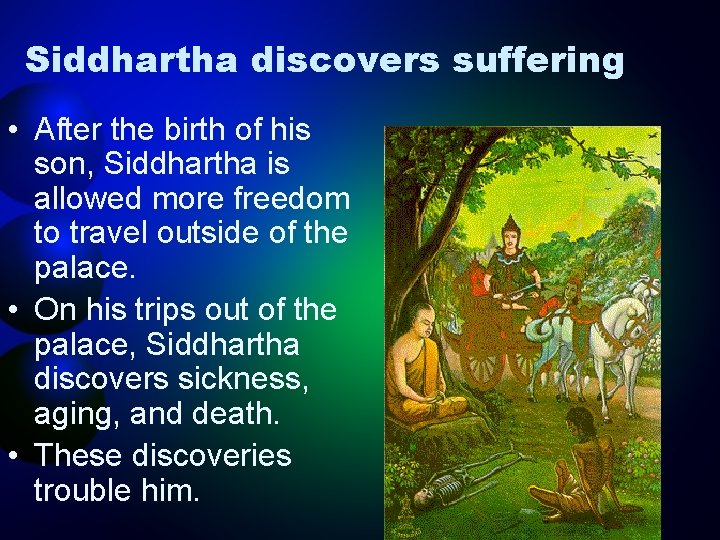 Siddhartha discovers suffering • After the birth of his son, Siddhartha is allowed more