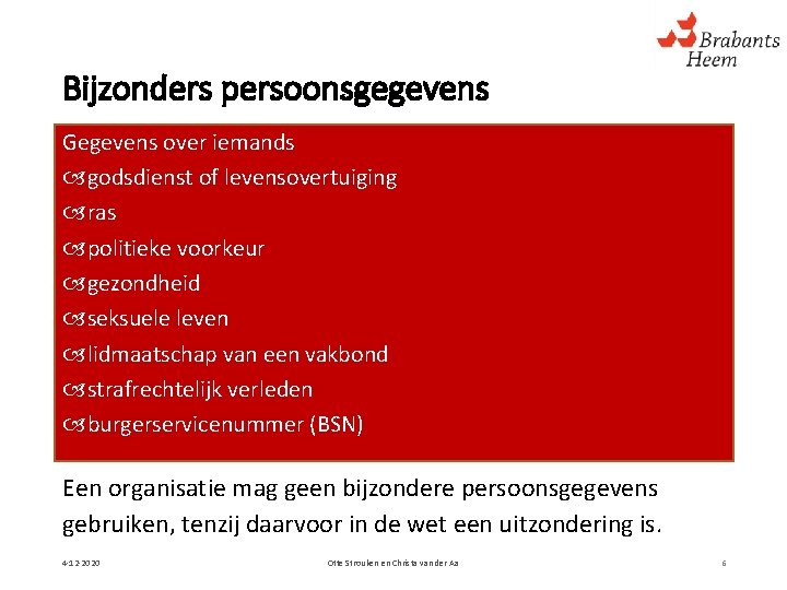 Bijzonders persoonsgegevens Gegevens over iemands godsdienst of levensovertuiging ras politieke voorkeur gezondheid seksuele leven