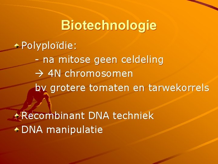 Biotechnologie Polyploïdie: - na mitose geen celdeling 4 N chromosomen bv grotere tomaten en