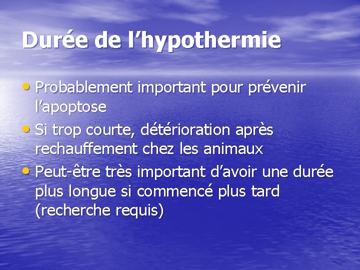 Durée de l’hypothermie • Probablement important pour prévenir l’apoptose • Si trop courte, détérioration