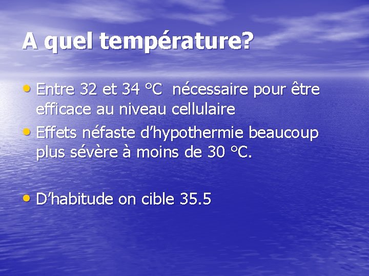 A quel température? • Entre 32 et 34 °C nécessaire pour être efficace au