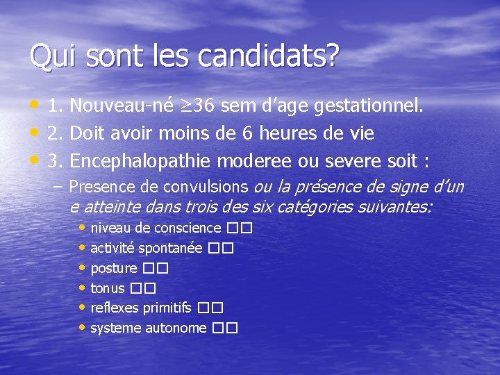 Qui sont les candidats? • 1. Nouveau-né ≥ 36 sem d’age gestationnel. • 2.