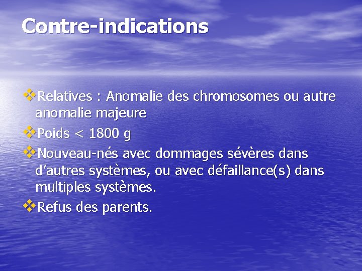 Contre-indications v. Relatives : Anomalie des chromosomes ou autre anomalie majeure v. Poids <