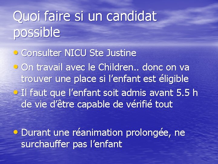 Quoi faire si un candidat possible • Consulter NICU Ste Justine • On travail
