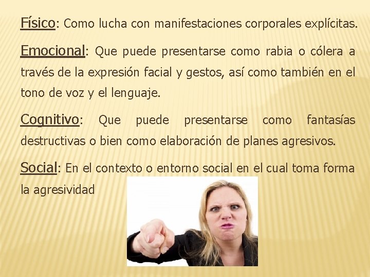 Físico: Como lucha con manifestaciones corporales explícitas. Emocional: Que puede presentarse como rabia o