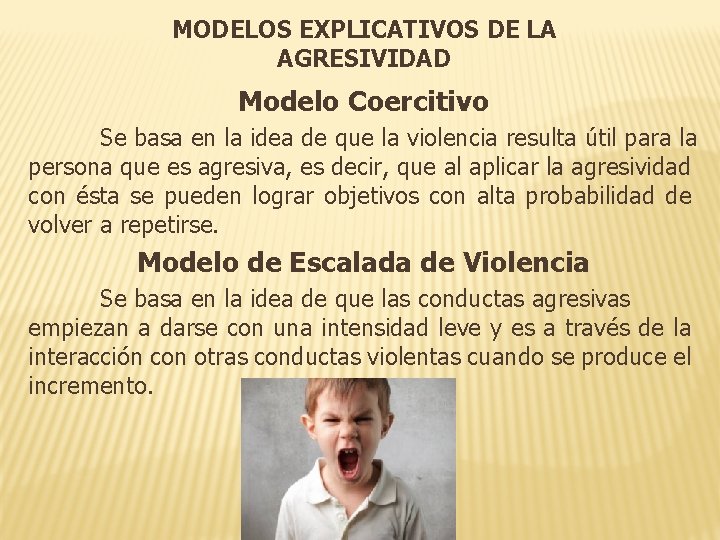 MODELOS EXPLICATIVOS DE LA AGRESIVIDAD Modelo Coercitivo Se basa en la idea de que