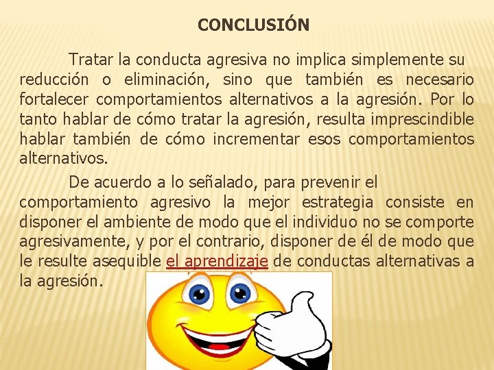 CONCLUSIÓN Tratar la conducta agresiva no implica simplemente su reducción o eliminación, sino que